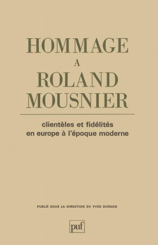 Hommage à Roland Mousnier. Clientèles et fidélités en Europe à l'Époque moderne