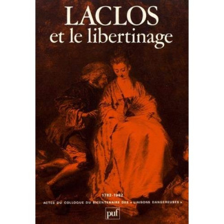 Laclos et le libertinage. Actes du colloque du bicentenaire des "Liaisons dangereuses" (1782-1982)
