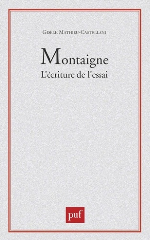 Montaigne : l'écriture de l'essai