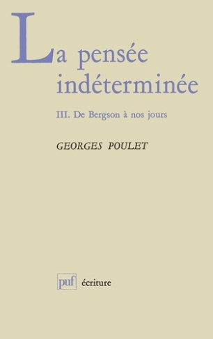 La Pensée indéterminée Tome 3 : De Bergson à nos jours