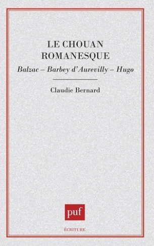 Le Chouan romanesque. Balzac, Barbey d'Aurevilly, Hugo