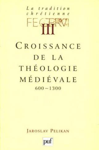 La tradition chrétienne. Tome 3, Croissance de la théologie médiévale (600-1300)