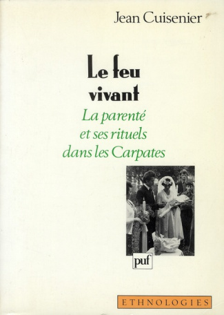 Le feu vivant. La parenté et ses rituels dans les Carpates