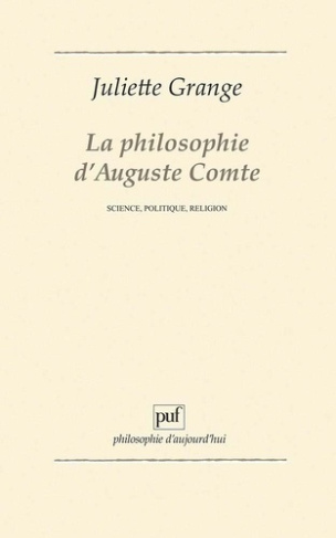 LA PHILOSOPHIE D'AUGUSTE COMTE. Science, politique, religion