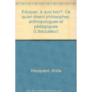 EDUQUER, A QUOI BON ? Ce qu'en disent philosophes, anthropologues et pédagogues