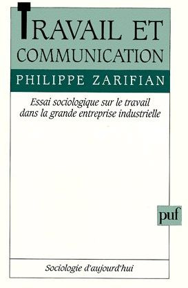 TRAVAIL ET COMMUNICATION. Essai sociologique sur le travail dans la grande entreprise industrielle