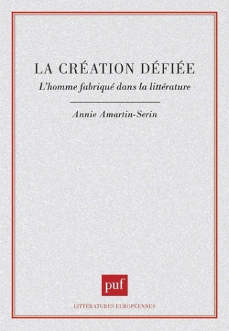 LA CREATION DEFIEE. L'homme fabriqué dans la littérature