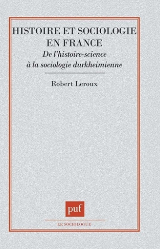 HISTOIRE ET SOCIOLOGIE EN FRANCE. De l'histoire-science à la sociologie durkheimienne