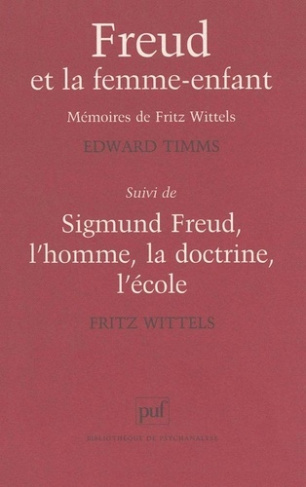 Freud et la femme-enfant. suivi de Sigmund Freud. Les mémoires de Fritz Wittels, l'homme, la doctrin