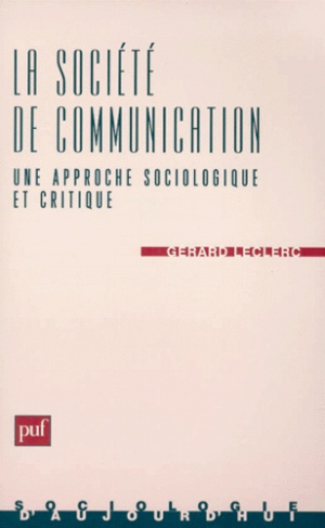 LA SOCIETE DE COMMUNICATION. Une approche sociologique et critique