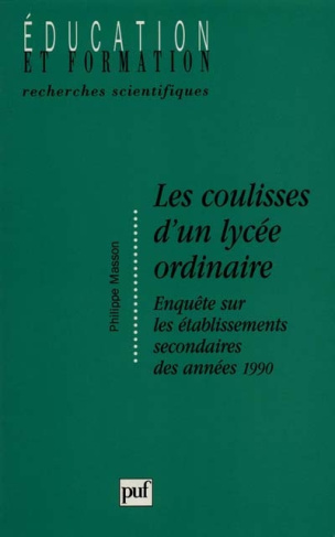 LES COULISSES D'UN LYCEE ORDINAIRE. Enquête sur les établissements secondaires des années 1990