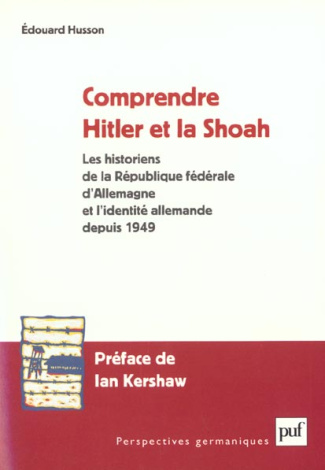 Comprendre Hitler et la Shoah. Les historiens de la République fédérale d'Allemagne et l'identité al