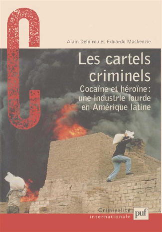 Les cartels criminels. Cocaïne et héroïne : une industrie lourde en Amérique latine