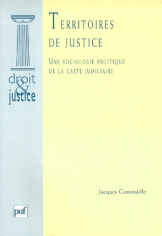 TERRITOIRES DE JUSTICE. Une sociologie politique de la carte juduciaire