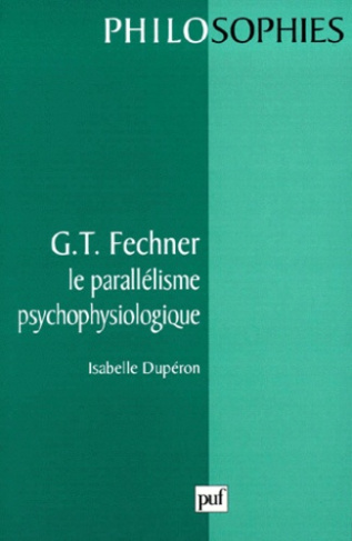G. T. Fechner. Le parallélisme psychophysiologique