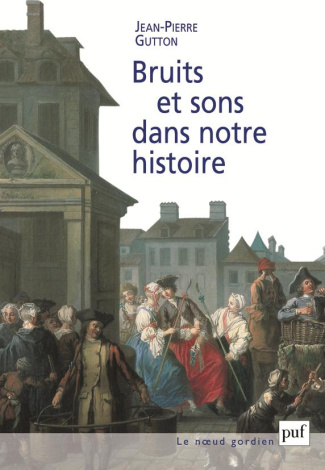Bruits et sons dans notre histoire. Essai sur la reconstitution du paysage sonore
