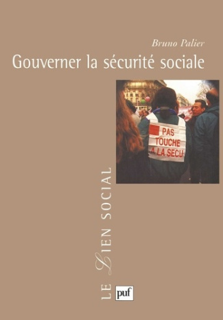 Gouverner la sécurité sociale. Les réformes du système français de protection sociale depuis 1945
