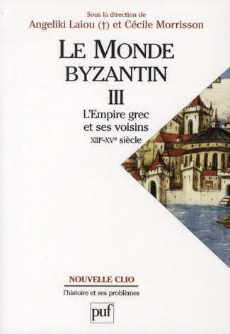 Le monde byzantin. Tome 3, Byzance et ses voisins (1204-1453)
