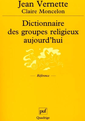 Dictionnaire des groupes religieux aujourd'hui. Religions, Eglises, sectes, nouveaux mouvements reli