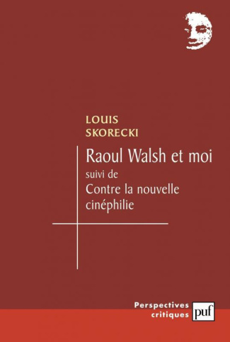 Raoul Walsh et moi suivi de Contre la nouvelle cinéphilie