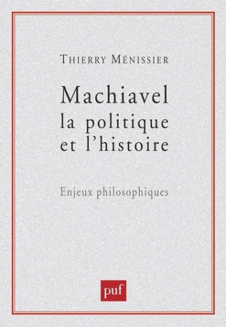 Machiavel, la politique et l'histoire. Enjeux philosophiques