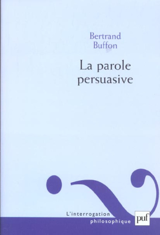 La parole persuasive. Théorie et pratique de l'argumentation rhétorique