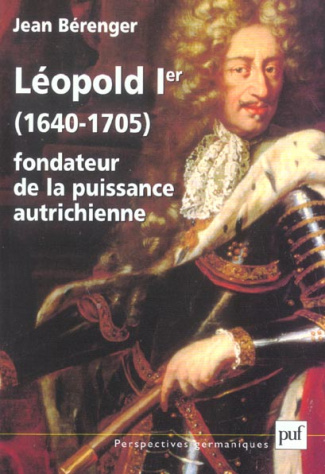 Léopold Ier (1640-1705). Fondateur de la puissance autrichienne