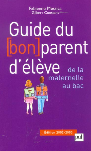 Guide du bon parent d'élève, de la maternelle au bac. Edition 2002-2003