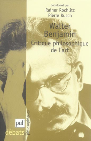 Walter Benjamin. Critique philosophique de l'art