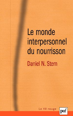 Le monde interpersonnel du nourrisson. Une perspective psychanalytique et développementale