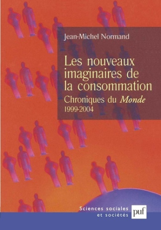 Les nouveaux imaginaires de la consommation. Chroniques au Monde (1999-2004)