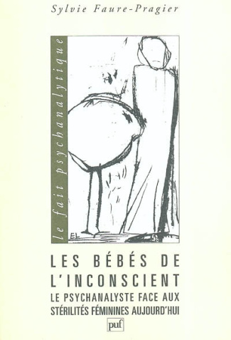 Les bébés de l'inconscient. Le psychanalyste face aux stérilités féminines aujourd'hui