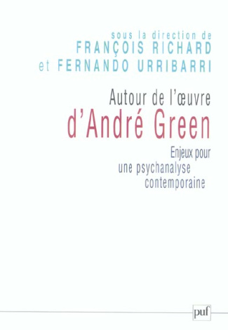 Autour de l'oeuvre d'André Green. Enjeux pour une psychanalyse contemporaine