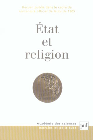 Etat et religion. Recueil publié dans le cadre du centenaire officiel de la loi de 1905