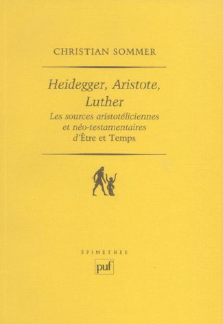 Heidegger, Aristote, Luther. Les sources aristotéliciennes et néo-testamentaires d'ëtre et Temps