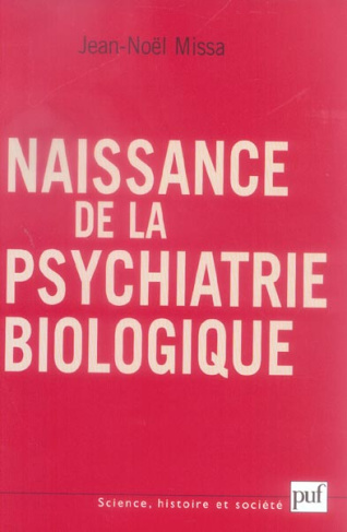 Naissance de la psychiatrie biologique. Histoire des traitements des maladies mentales au XXe siècle