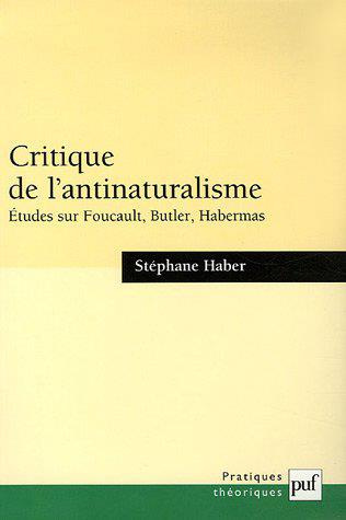 Critique de l'antinaturalisme. Etudes sur Foucault, Butler, Habermas