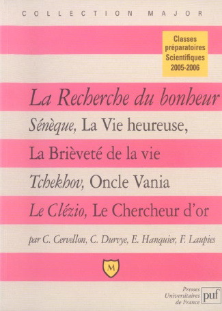 La recherche du bonheur. Sénèque, La Vie heureuse ; Tchekhov, Oncle Vania ; Le Clézio, Le Chercheur