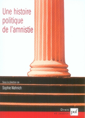 Une histoire politique de l'amnistie. Etudes d'histoire, d'anthropologie et de droit