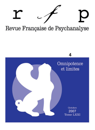 Revue Française de Psychanalyse Tome 71 N° 4, Octobre 2007 : Omnipotence et limites