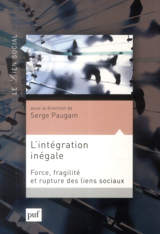 L'intégration inégale. Force, fragilité et rupture des liens sociaux