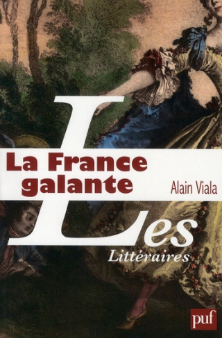 La France galante. Essai historique sur une catégorie culturelle, de ses origines jusqu'à la Révolut