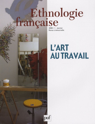 Ethnologie française N° 1, Janvier 2008 : L'art au travail