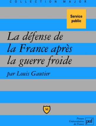 La défense de la France après la guerre froide. Politique militaire et forces armées depuis 1989