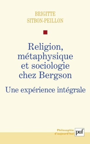 Religion, métaphysique et sociologie chez Bergson. Une expérience intégrale