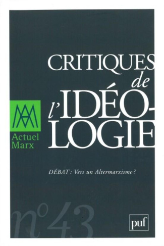 Actuel Marx N° 43, premier semestre 2008 : Critiques de l'idéologie. Vers un Altermarxisme ?