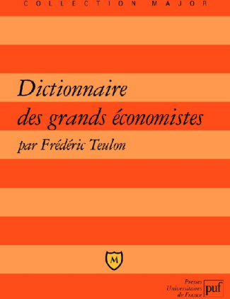 Dictionnaire des grands économistes. 2500 Ans d'histoire de la pensée économique