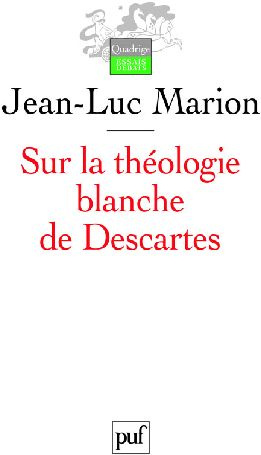 Sur la théologie blanche de Descartes. Analogie, création des vérités éternelles et fondement, 2e éd