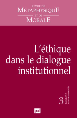 Revue de Métaphysique et de Morale N° 3, Juillet-septembre 2010 : L'éthique dans le dialogue institu