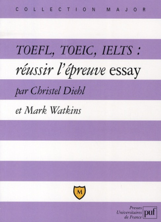 TOEFL, TOEIC, IELTS. Réussir l'épreuve essay, Explications et exercices corrigés